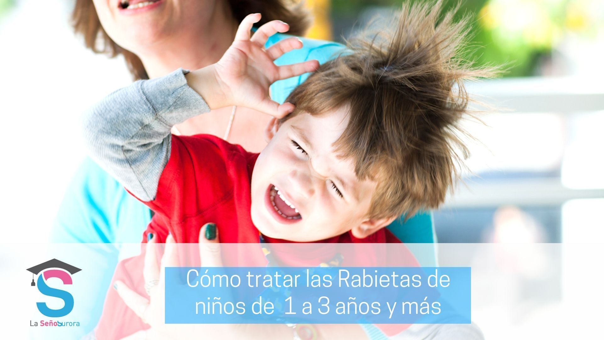 Qué desencadena las rabietas de niños de 1 a 3 años en adelante y cómo tratarlas